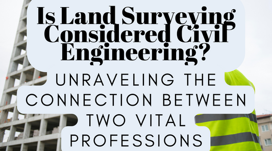 Is Land Surveying Considered Civil Engineering? Unraveling the Connection Between Two Vital Professions