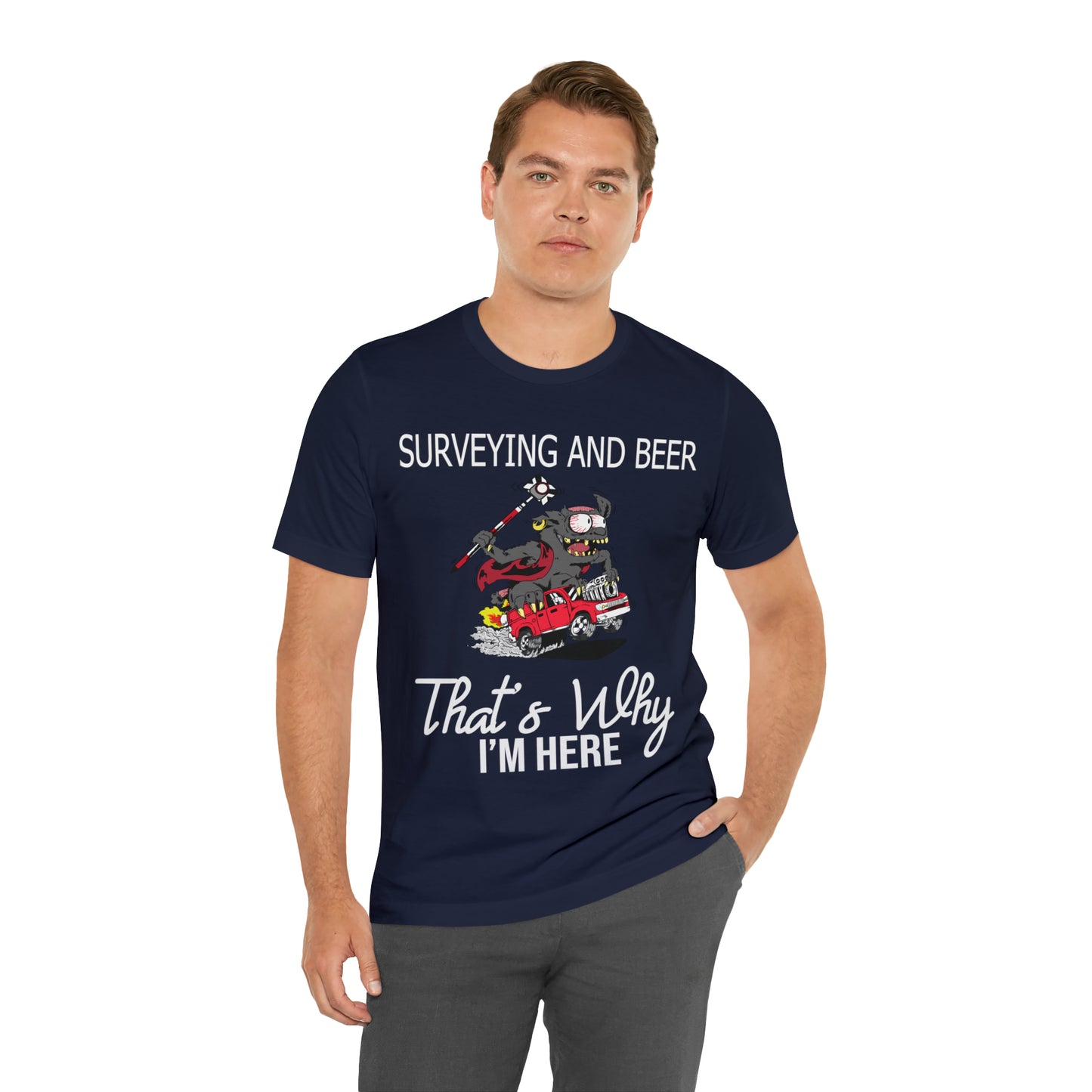 Surveying and Beer - That's Why I'm Here! Land Surveyor Shirt with Monster Truck Graphic - Surveying Graphic Tee - Surveyor T Shirt - Unisex - Land Survey Present, Fun Surveying TShirt