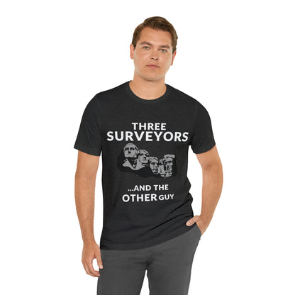 Funny Land Surveyor Shirt - Three Surveyors and the OTHER Guy - Surveying Graphic Tee - Surveyor T Shirt - Unisex - Land Survey Present, Funny Surveying TShirt