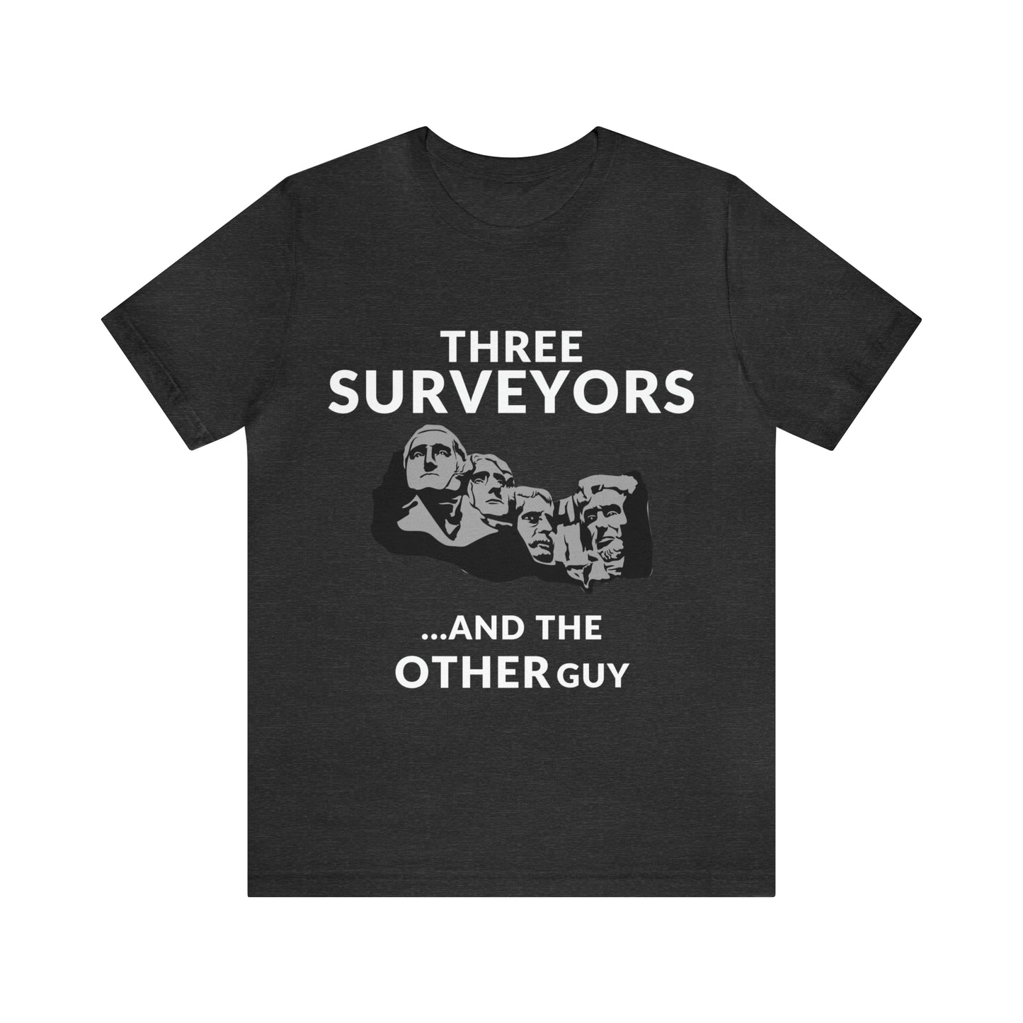 Funny Land Surveyor Shirt - Three Surveyors and the OTHER Guy - Surveying Graphic Tee - Surveyor T Shirt - Unisex - Land Survey Present, Funny Surveying TShirt