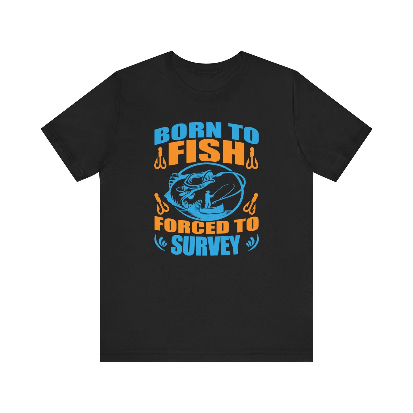 Born to Fish, Forced to Survey Land Surveyor T-Shirt