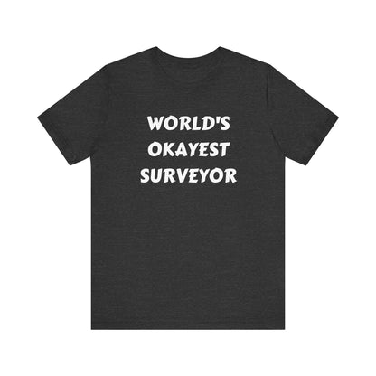 World's Okayest Surveyor Land Surveyor Shirt