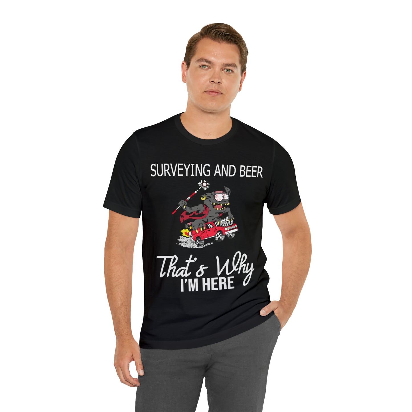 Surveying and Beer - That's Why I'm Here! Land Surveyor Shirt with Monster Truck Graphic - Surveying Graphic Tee - Surveyor T Shirt - Unisex - Land Survey Present, Fun Surveying TShirt