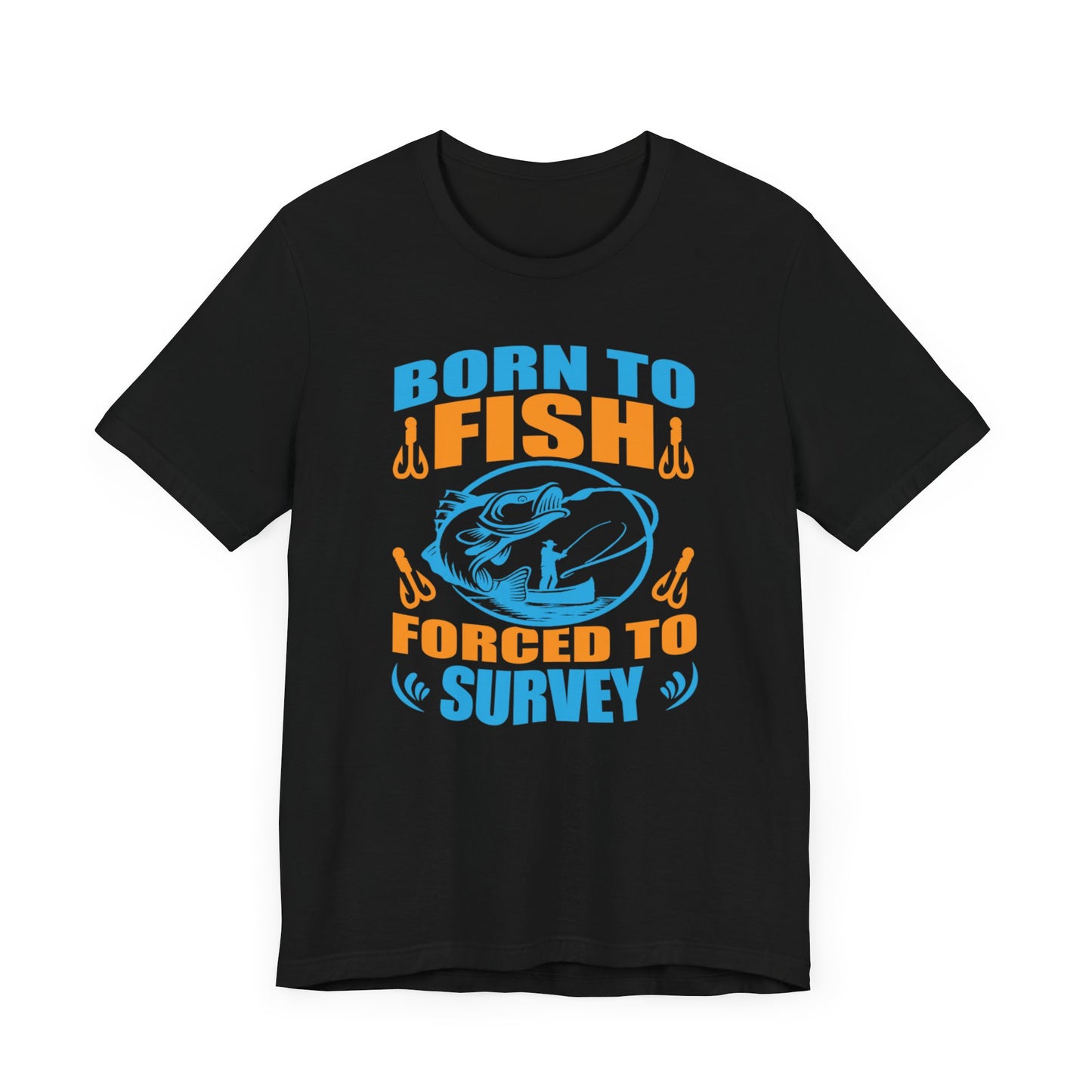 Born to Fish, Forced to Survey Land Surveyor T-Shirt