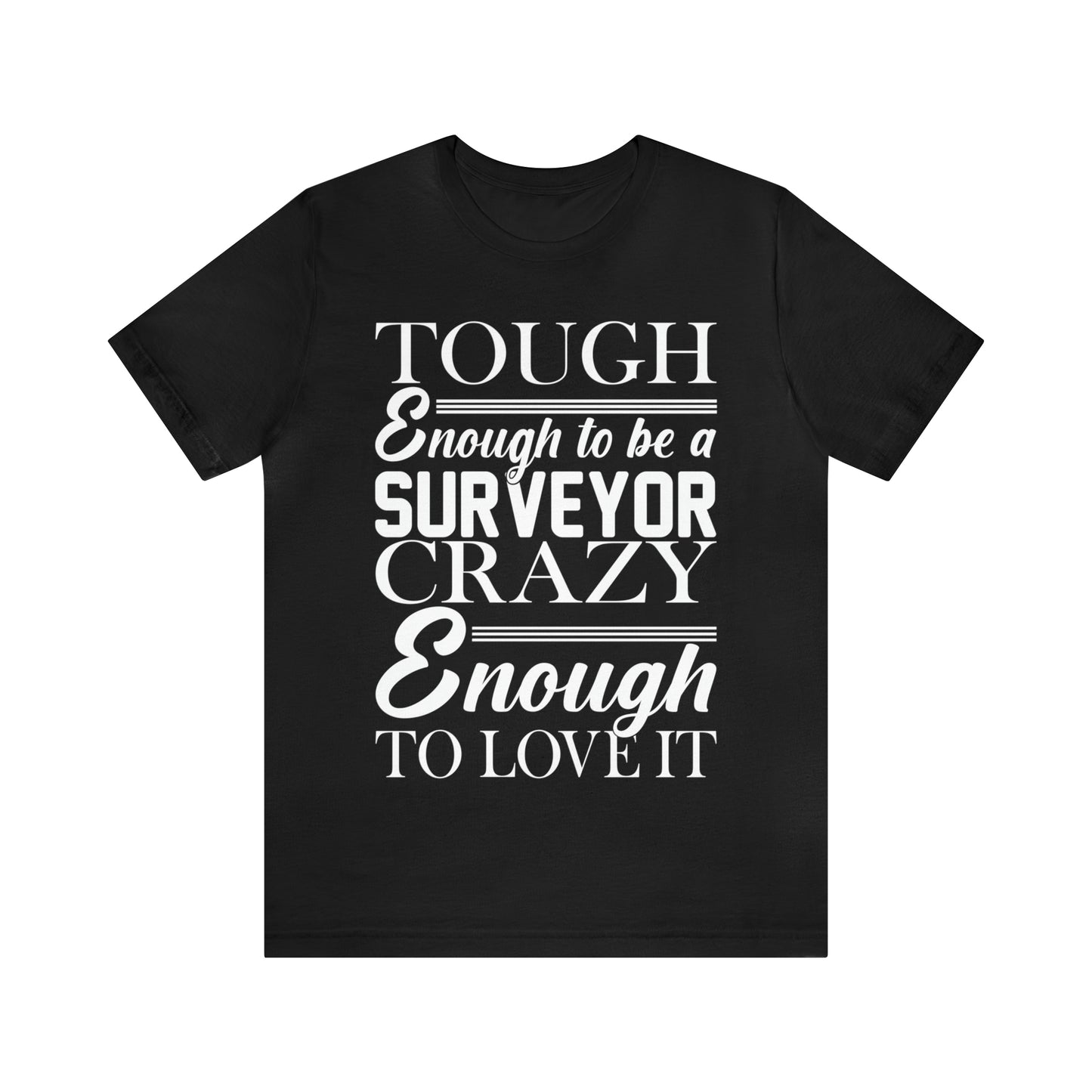 Funny Land Surveyor Shirt - Tough Enough to Be a Surveyor, Crazy Enough to Love It - Surveying Graphic Tee - Surveyor T Shirt - Unisex - Land Survey Present, Funny Surveying TShirt