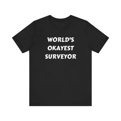 World's Okayest Surveyor Land Surveyor Shirt