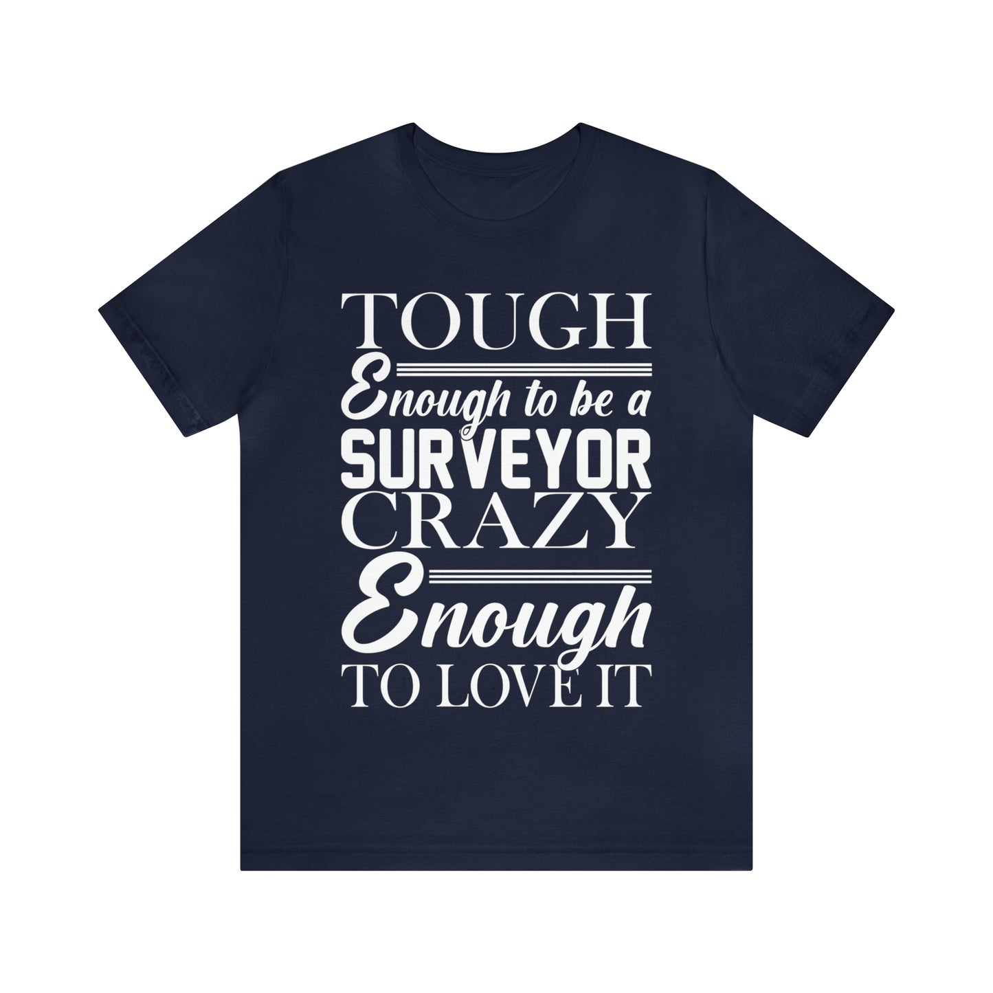 Funny Land Surveyor Shirt - Tough Enough to Be a Surveyor, Crazy Enough to Love It - Surveying Graphic Tee - Surveyor T Shirt - Unisex - Land Survey Present, Funny Surveying TShirt