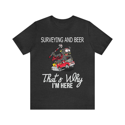 Surveying and Beer - That's Why I'm Here! Land Surveyor Shirt with Monster Truck Graphic - Surveying Graphic Tee - Surveyor T Shirt - Unisex - Land Survey Present, Fun Surveying TShirt