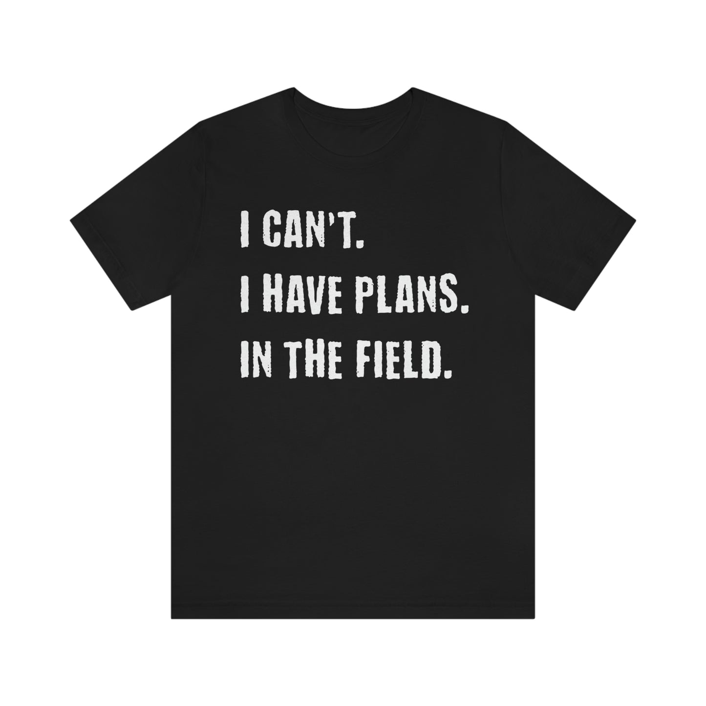 I Can't, I Have Plans, In The Field - Unique Gifts for Land Surveyors - Funny Land Surveying Shirts