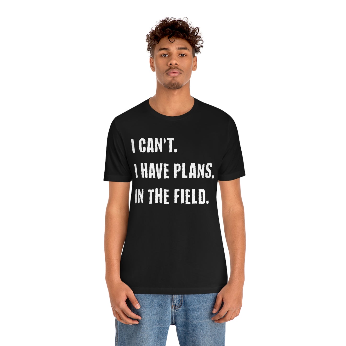 I Can't, I Have Plans, In The Field - Unique Gifts for Land Surveyors - Funny Land Surveying Shirts