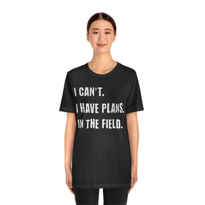 I Can't, I Have Plans, In The Field - Unique Gifts for Land Surveyors - Funny Land Surveying Shirts