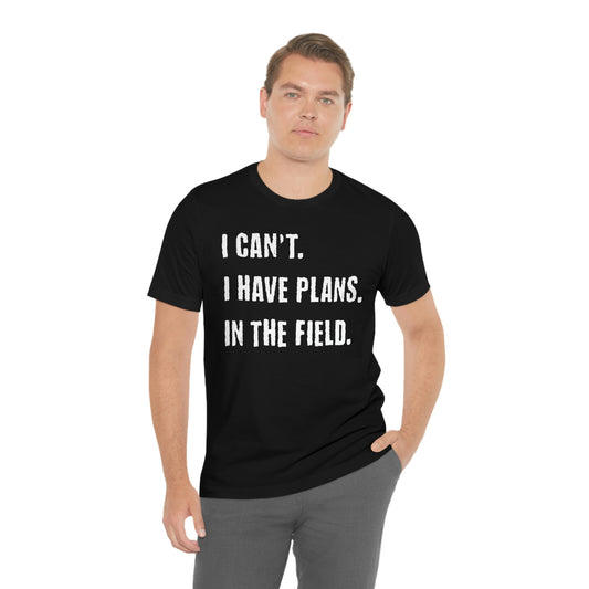 I Can't, I Have Plans, In The Field - Unique Gifts for Land Surveyors - Funny Land Surveying Shirts