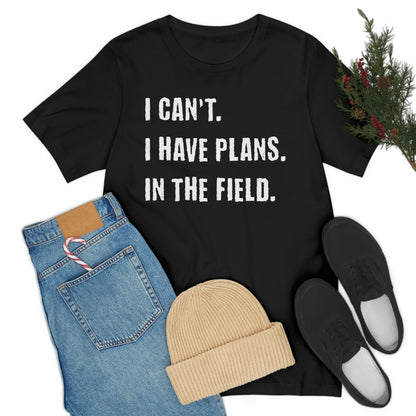 I Can't, I Have Plans, In The Field - Unique Gifts for Land Surveyors - Funny Land Surveying Shirts