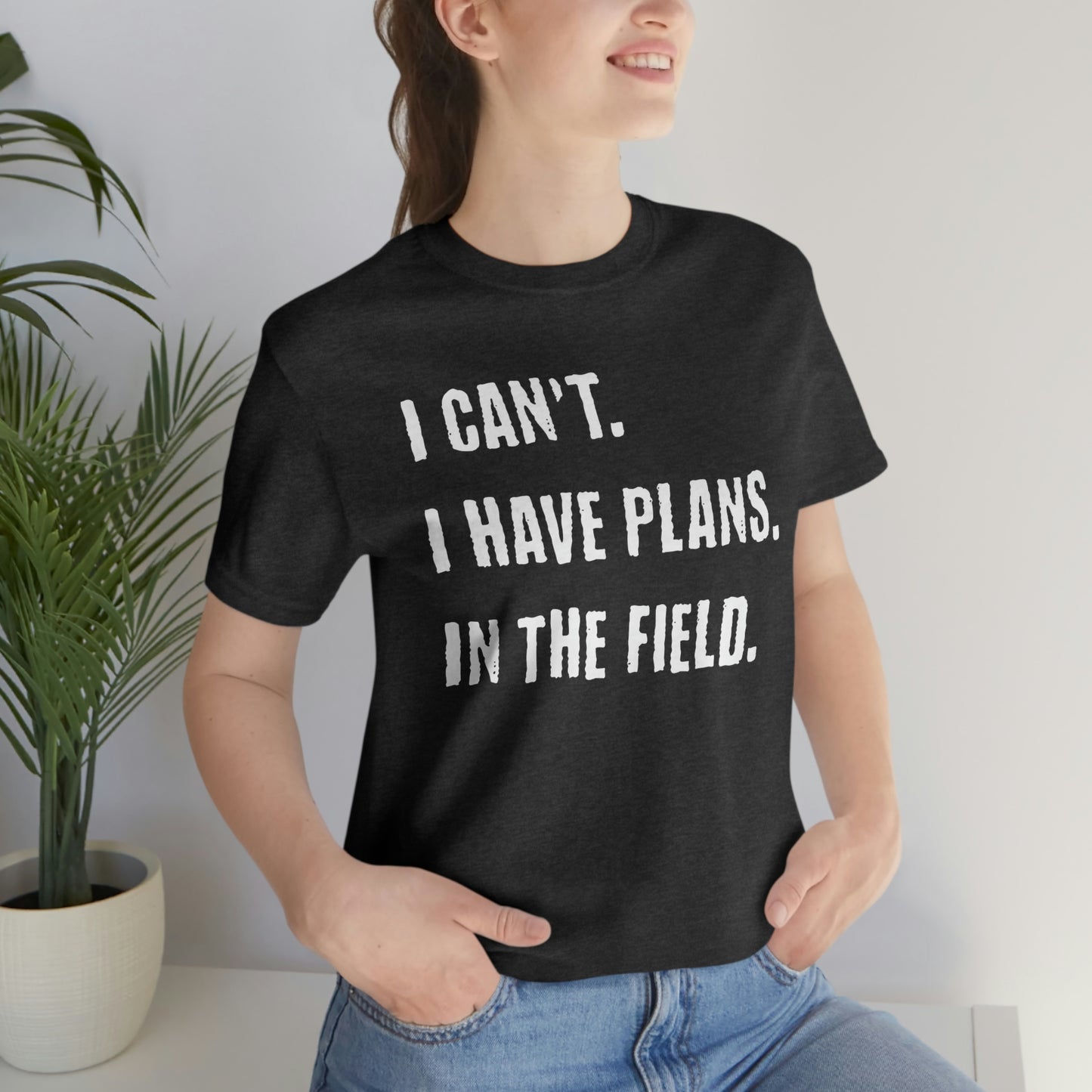 I Can't, I Have Plans, In The Field - Unique Gifts for Land Surveyors - Funny Land Surveying Shirts