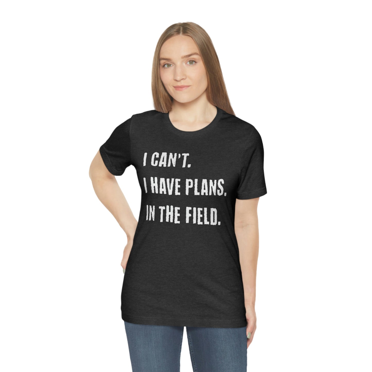 I Can't, I Have Plans, In The Field - Unique Gifts for Land Surveyors - Funny Land Surveying Shirts