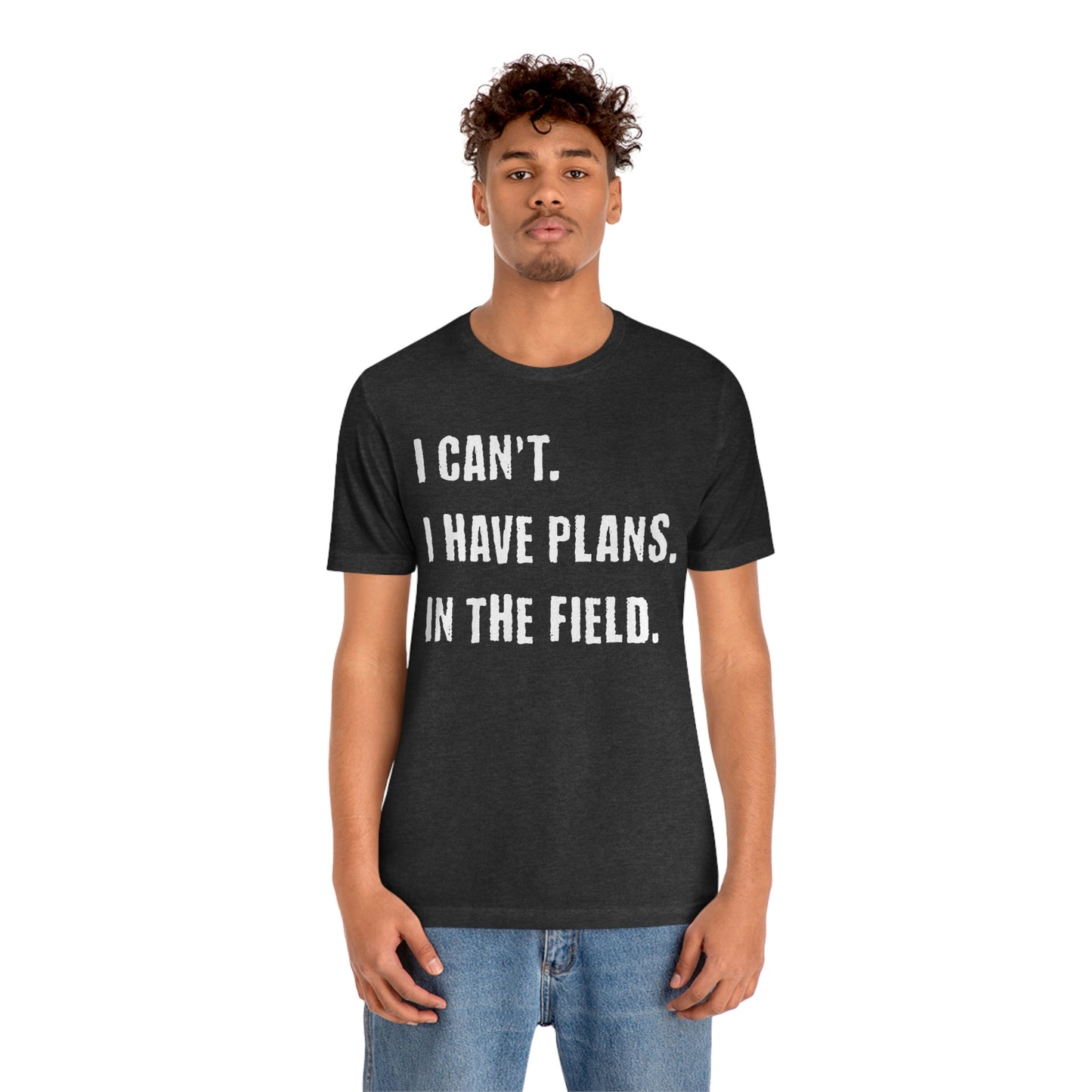 I Can't, I Have Plans, In The Field - Unique Gifts for Land Surveyors - Funny Land Surveying Shirts