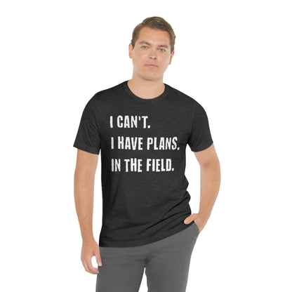 I Can't, I Have Plans, In The Field - Unique Gifts for Land Surveyors - Funny Land Surveying Shirts