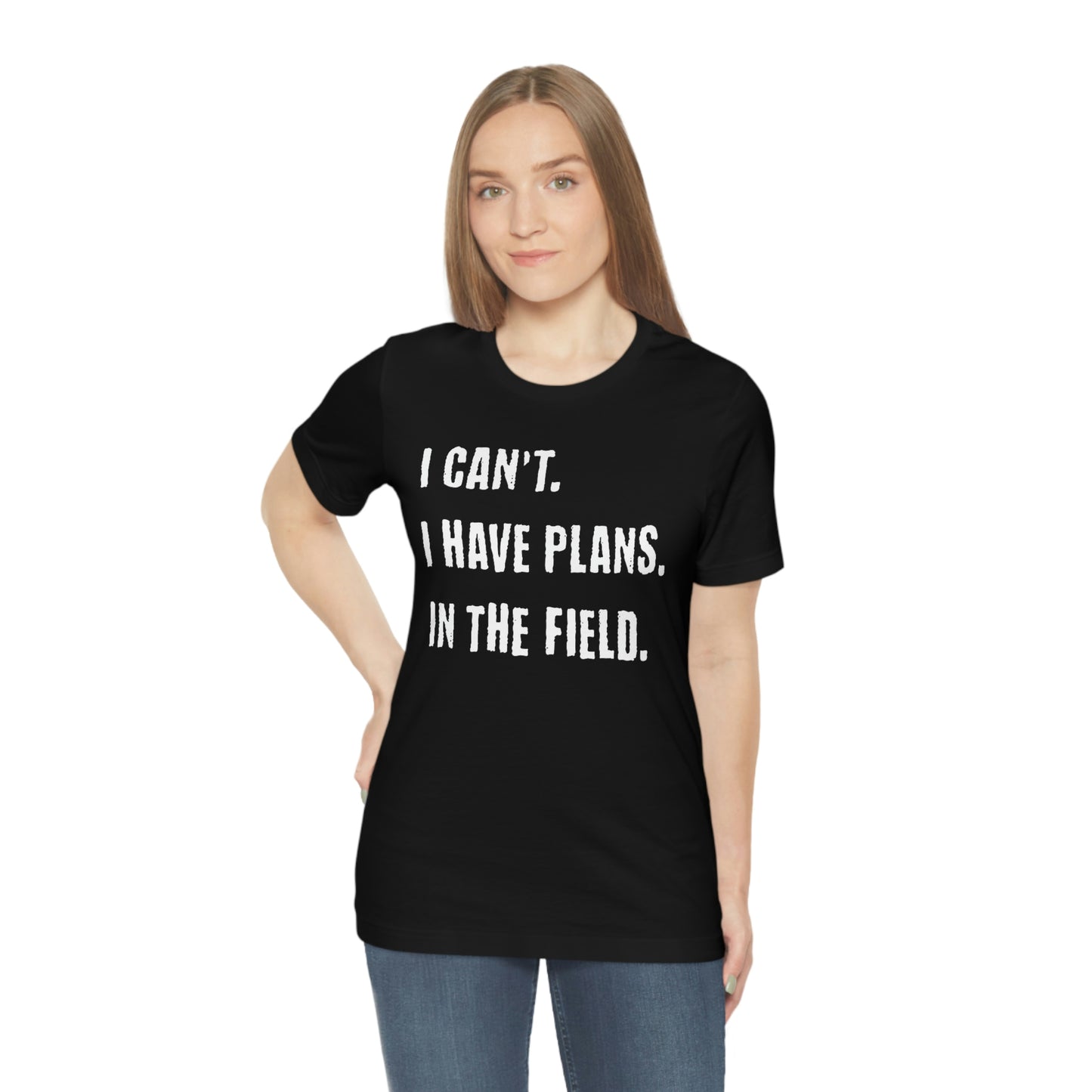 I Can't, I Have Plans, In The Field - Unique Gifts for Land Surveyors - Funny Land Surveying Shirts