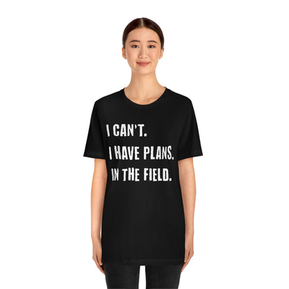 I Can't, I Have Plans, In The Field - Unique Gifts for Land Surveyors - Funny Land Surveying Shirts